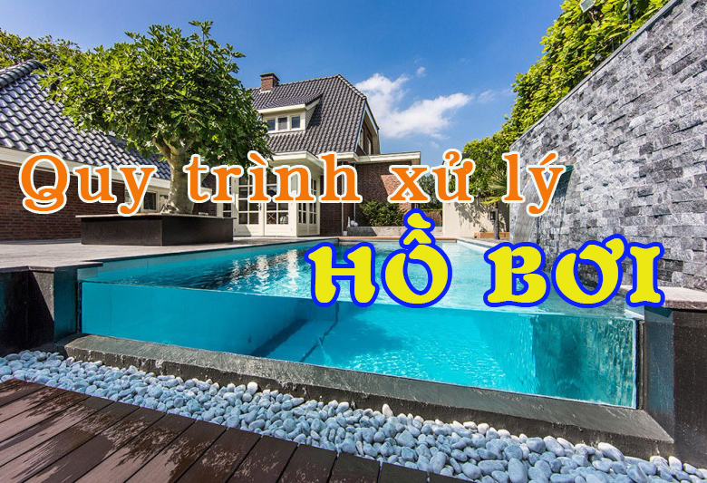 Quy tr&igrave;nh xử l&yacute; hồ bơi