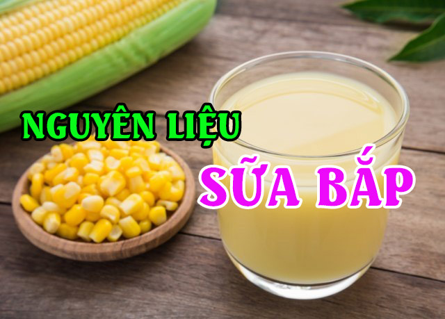 NGUY&Ecirc;N LIỆU SỮA BẮP