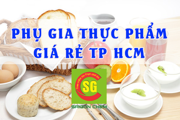PHỤ GIA THỰC PHẨM GIÁ RẺ