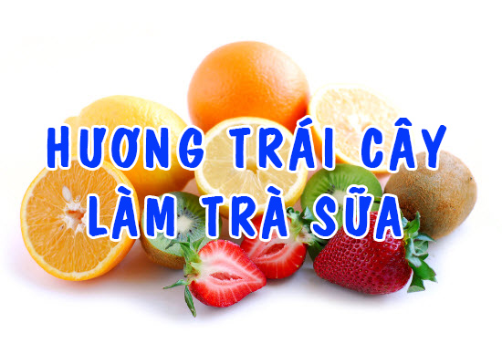 HƯƠNG TR&Aacute;I C&Acirc;Y L&Agrave;M TR&Agrave; SỮA